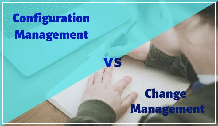 3 Differences Between Configuration Management vs Change Management